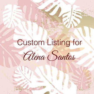 Custom Order for Alena Santos
