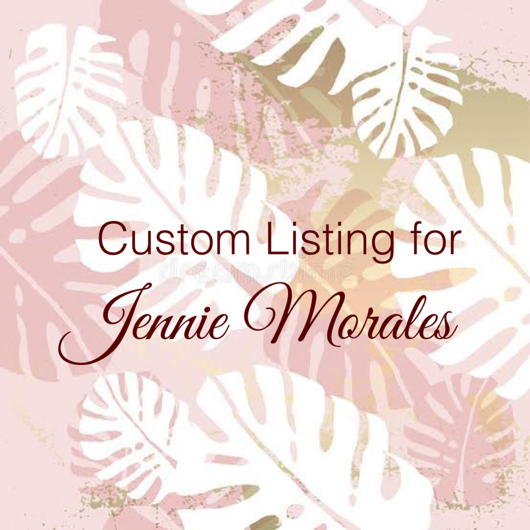 Custom Order for Jennie Morales