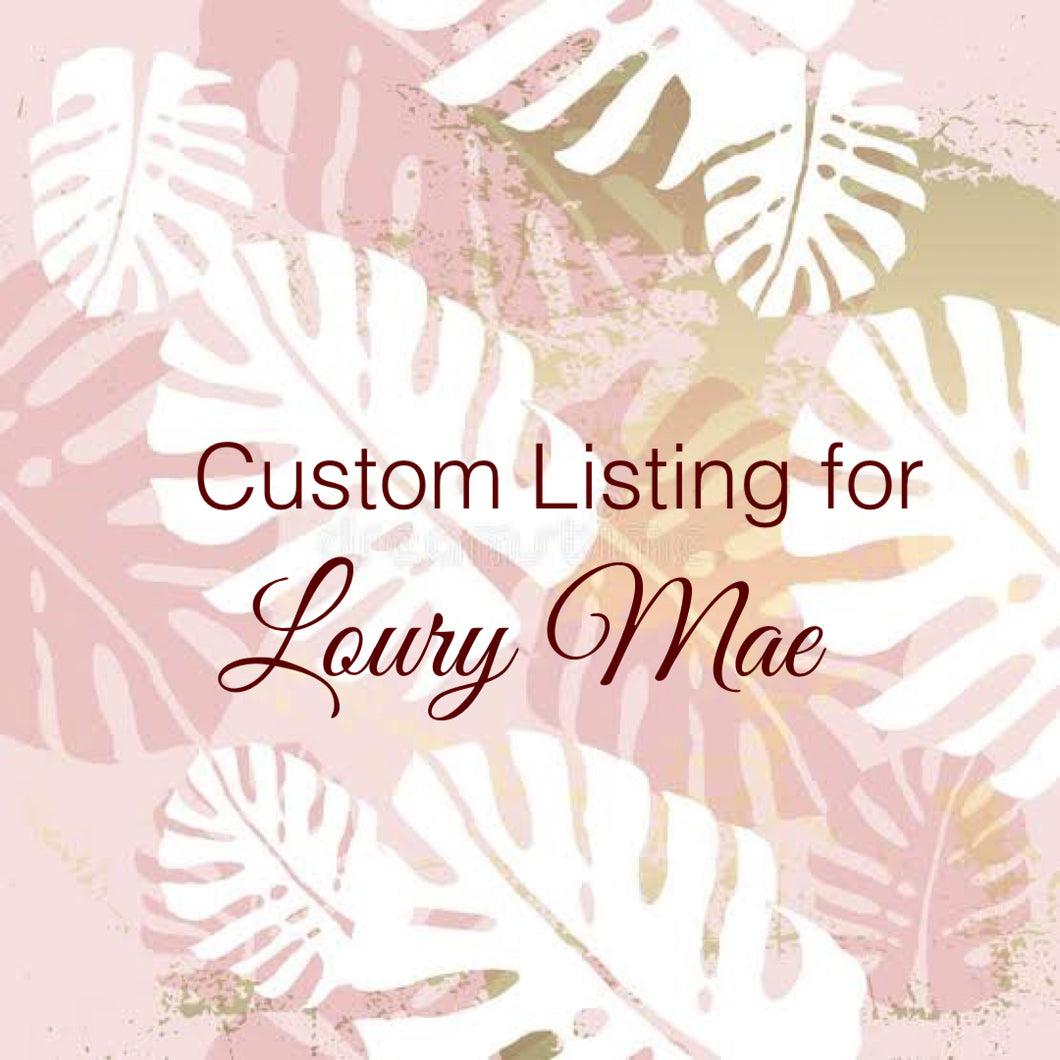 Custom Order for Loury Mae