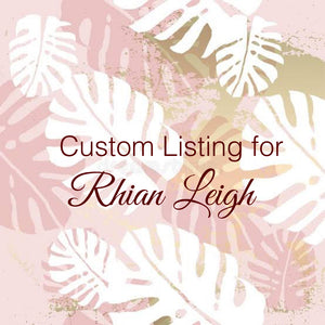 Custom Order for Rhian Jane