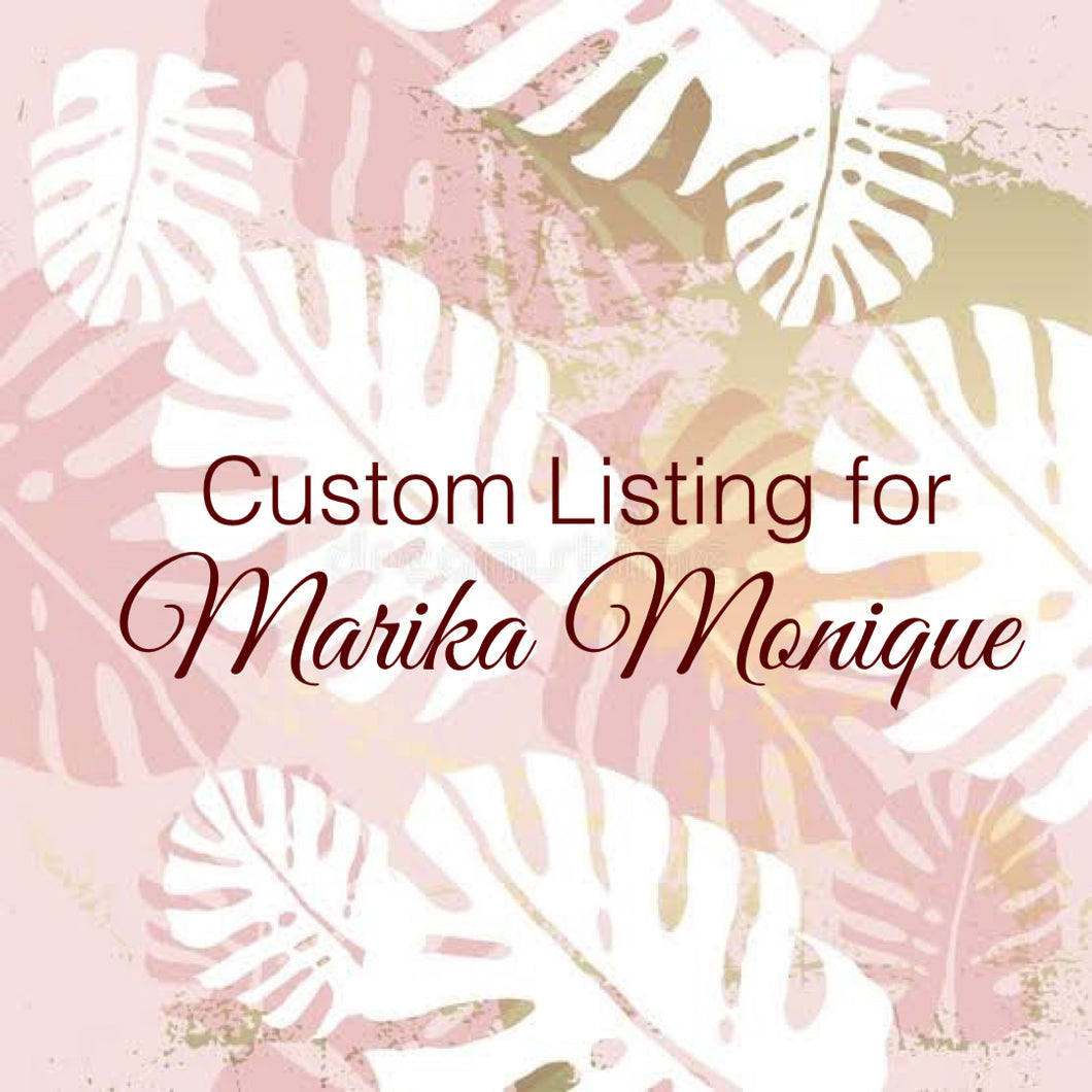 Custom Order for Marika Monique