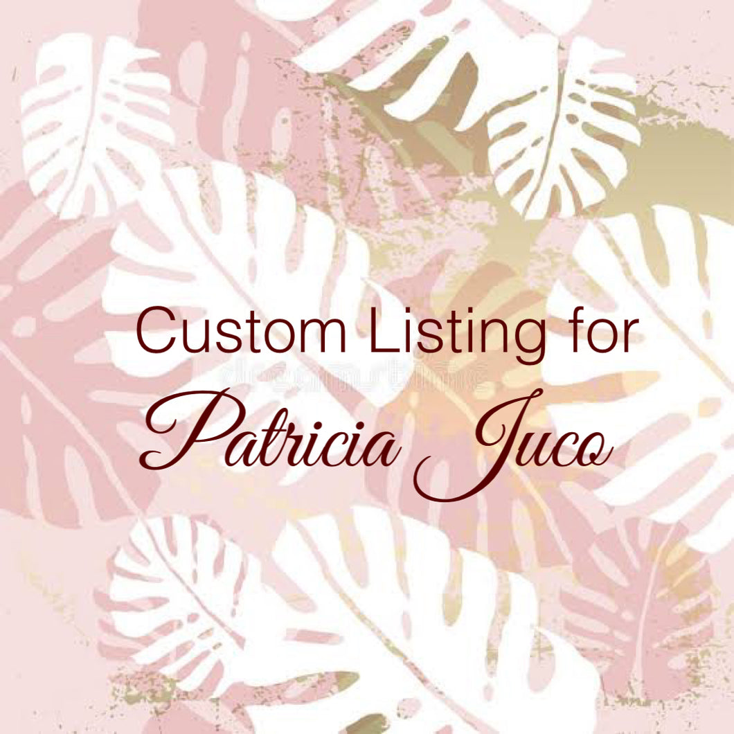 Custom Order for Patricia Juco