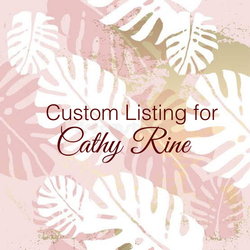 Custom Order for Cathy Rine