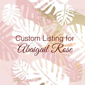 Custom Order for Abaigail Rose 3