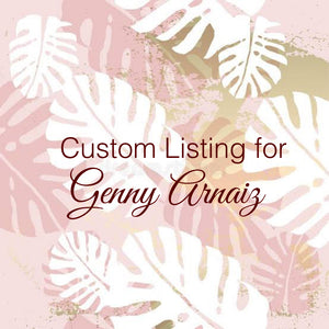 Custom Order for Genny Arnaiz