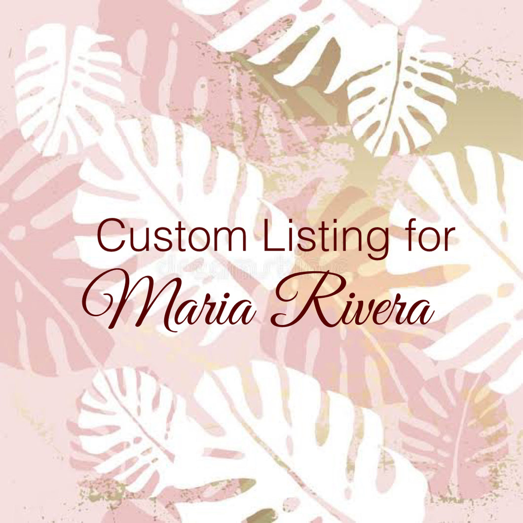 (Custom Order for Maria Rivera