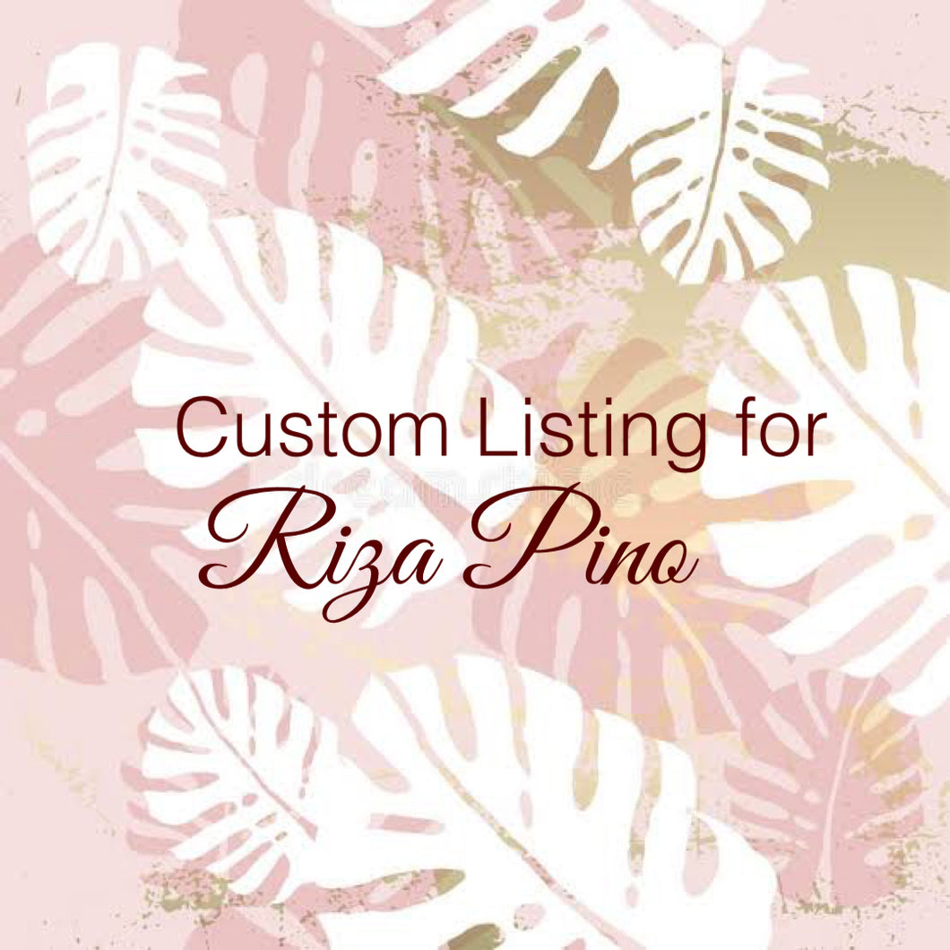 Custom Order for Riza Pino
