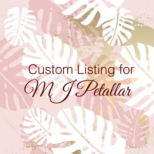 Custom Order for MJ Petallar