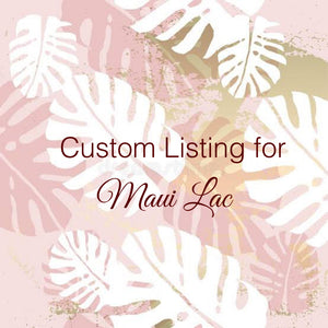 Custom Order for Maui Lac