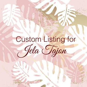 Custom Order for Jela Tajon