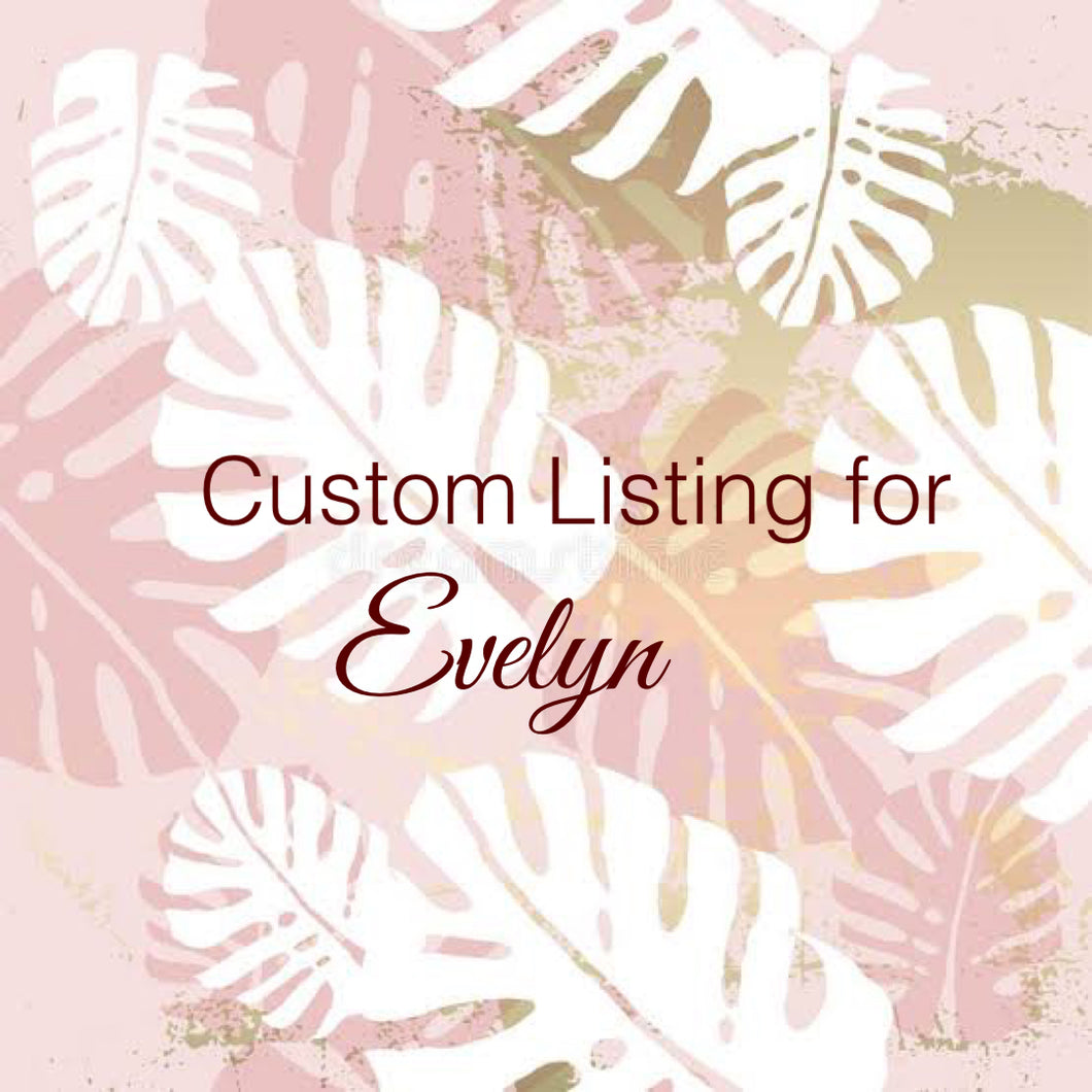 Custom Order For Evelyn