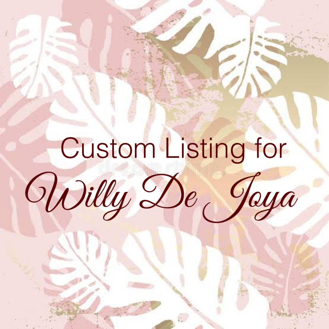 Custom Order for Willy De Joya