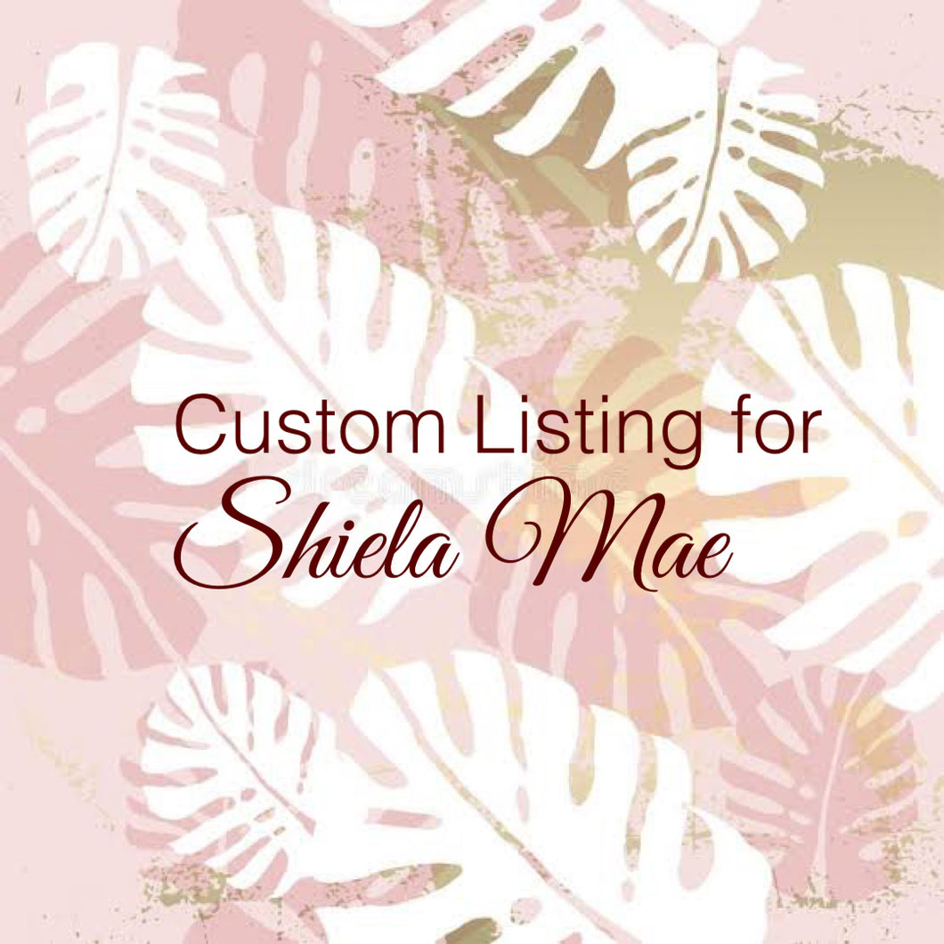 Custom Order for Shiela Mae Celis