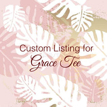 Load image into Gallery viewer, Custom Order for Grace Tee
