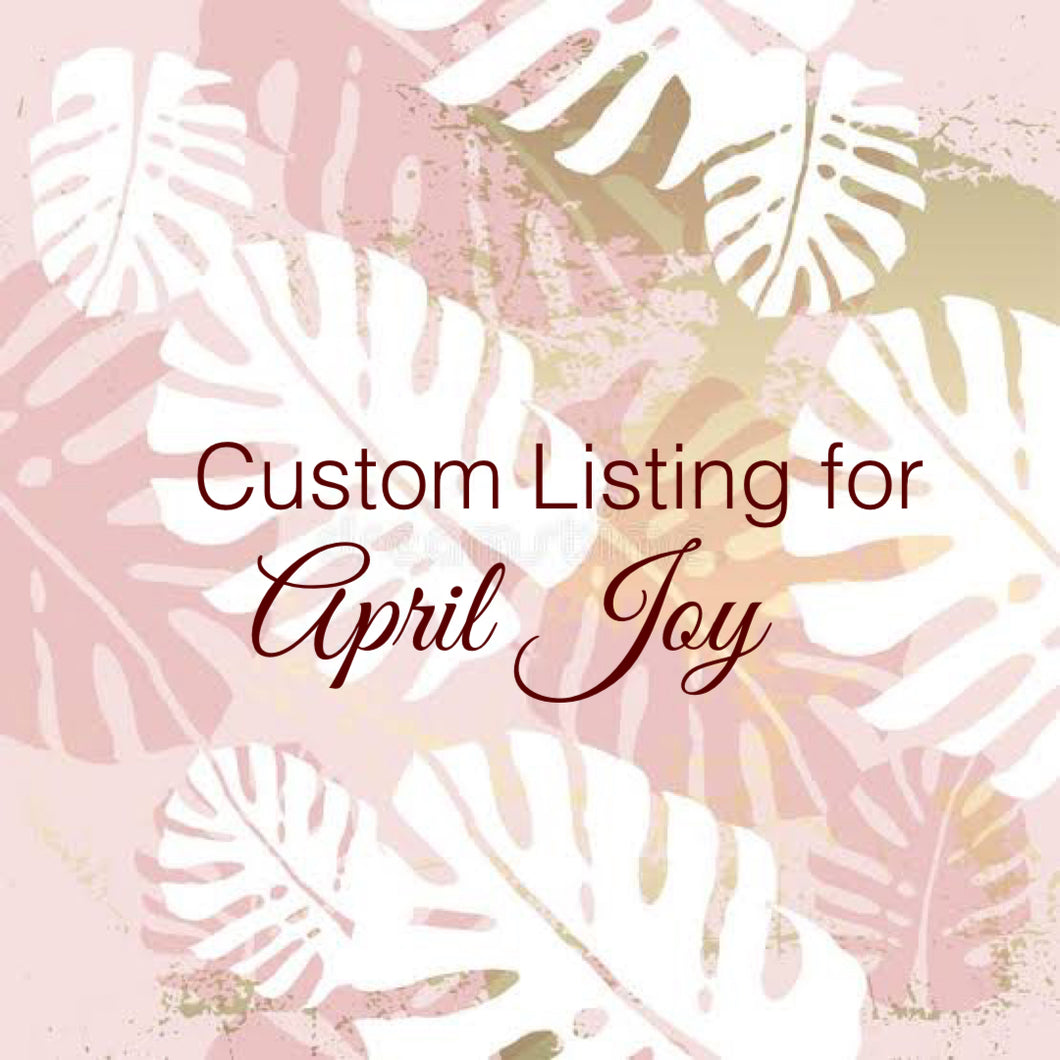 Custom Order For April Joy