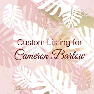Custom Order for Cameron Barlow