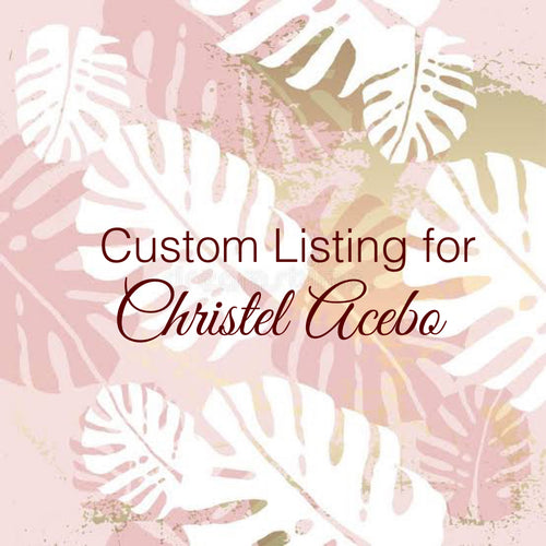 Custom Order for Christel Acebo