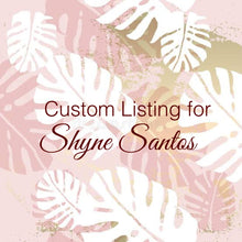 Load image into Gallery viewer, Custom Order for Shyne Santos