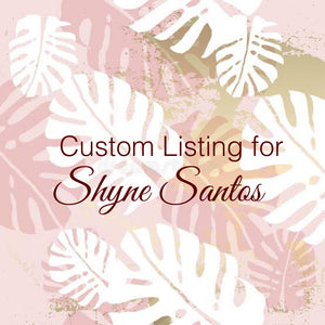 Custom Order for Shyne Santos