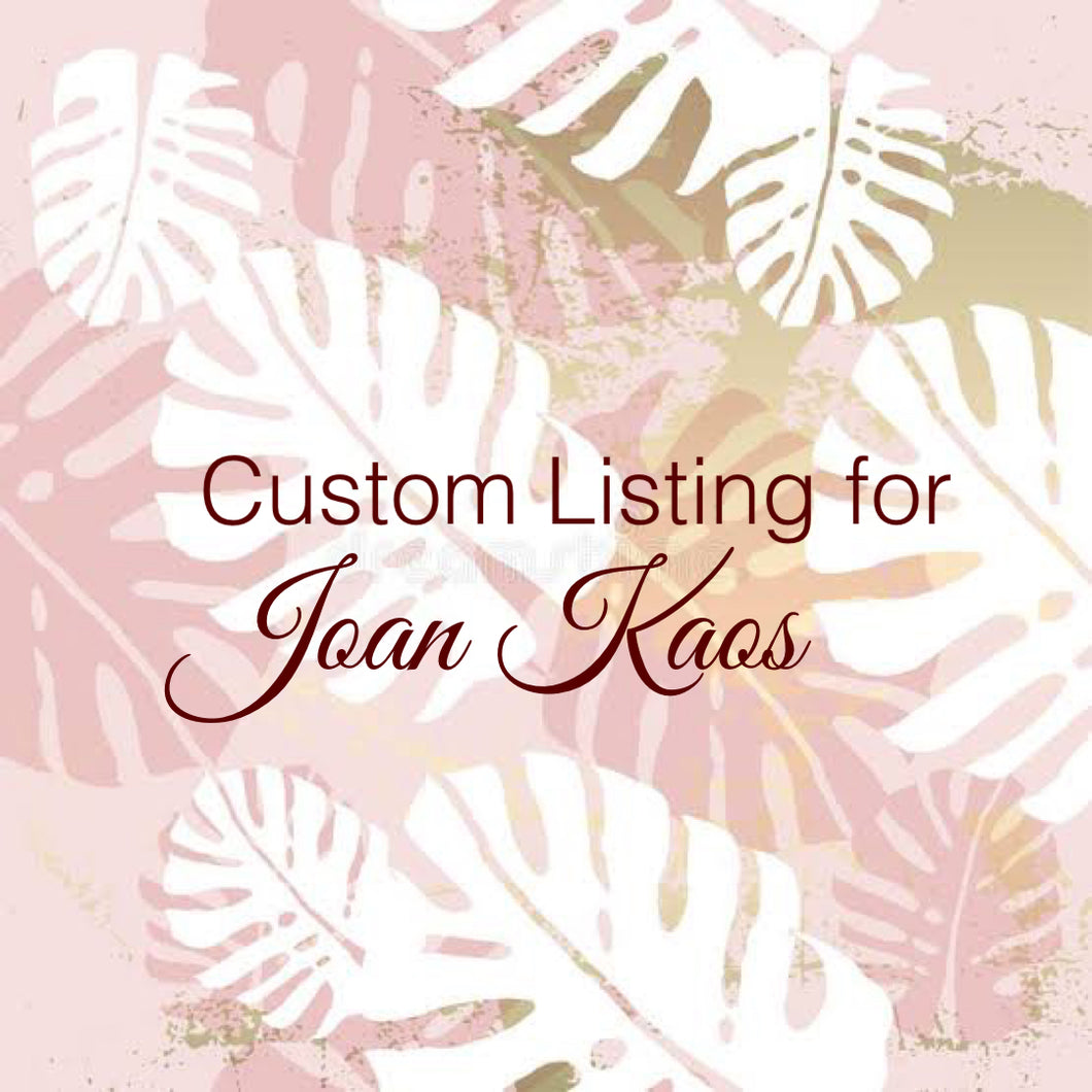 Custom Order For Joan Kaos