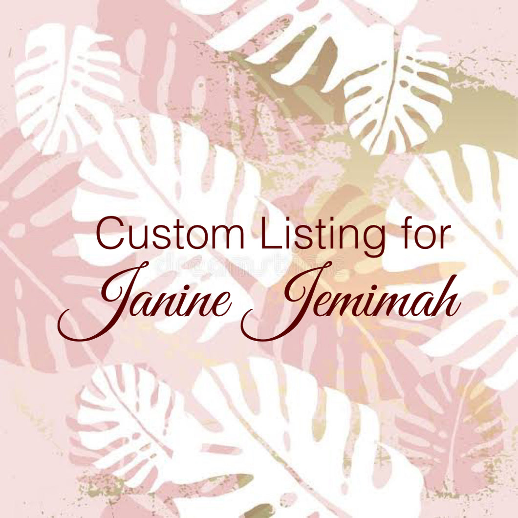Custom Order for Janine Jemimah