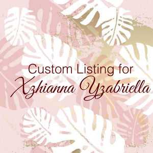 Custom Order For Xzhianna Yzabriella