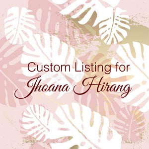 Custom Order for Jhoana Hirang