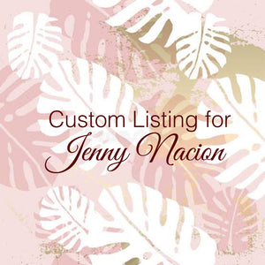 Custom Order for Jenny Nacion