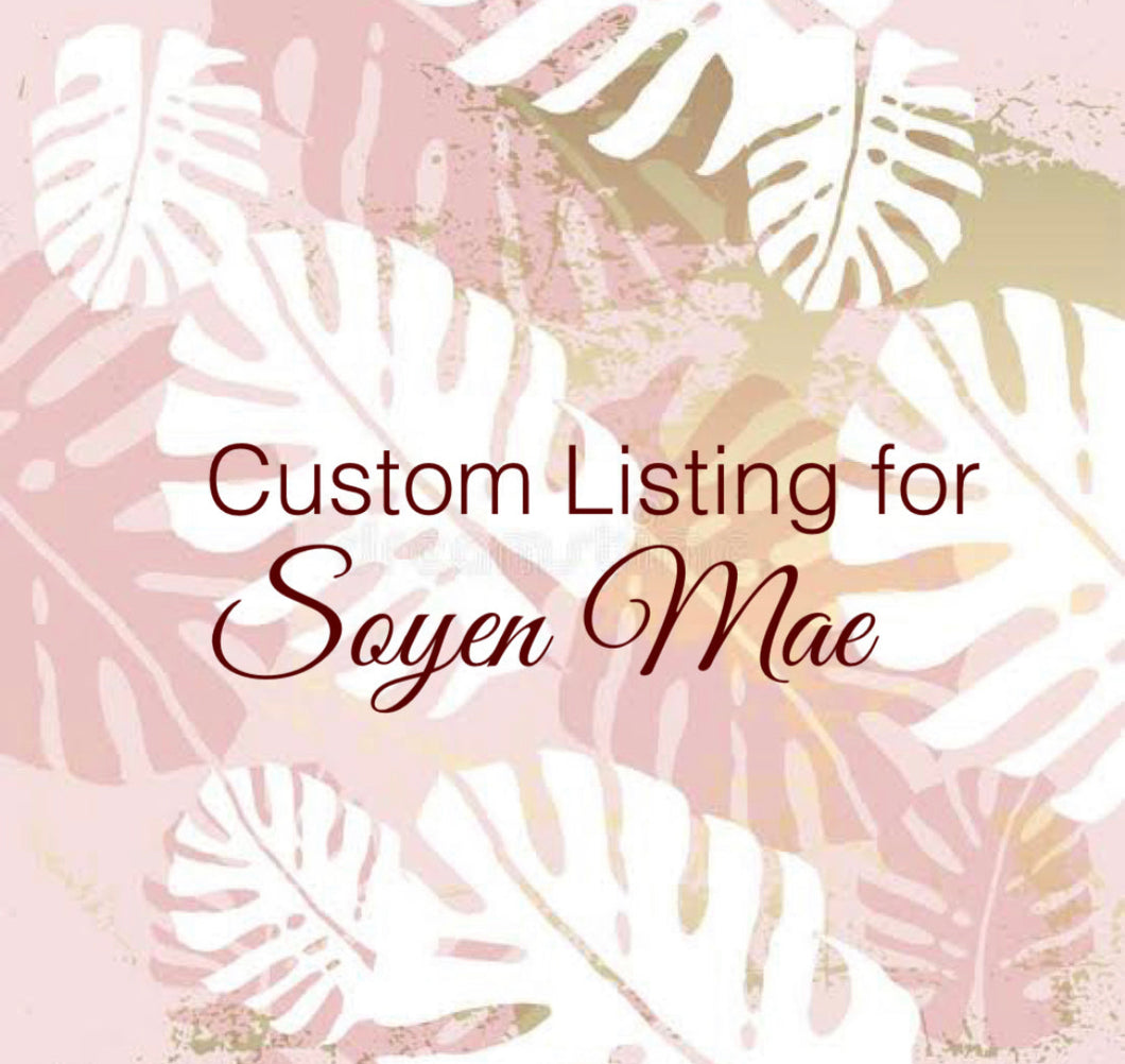 Custom Order For Soyen Mae