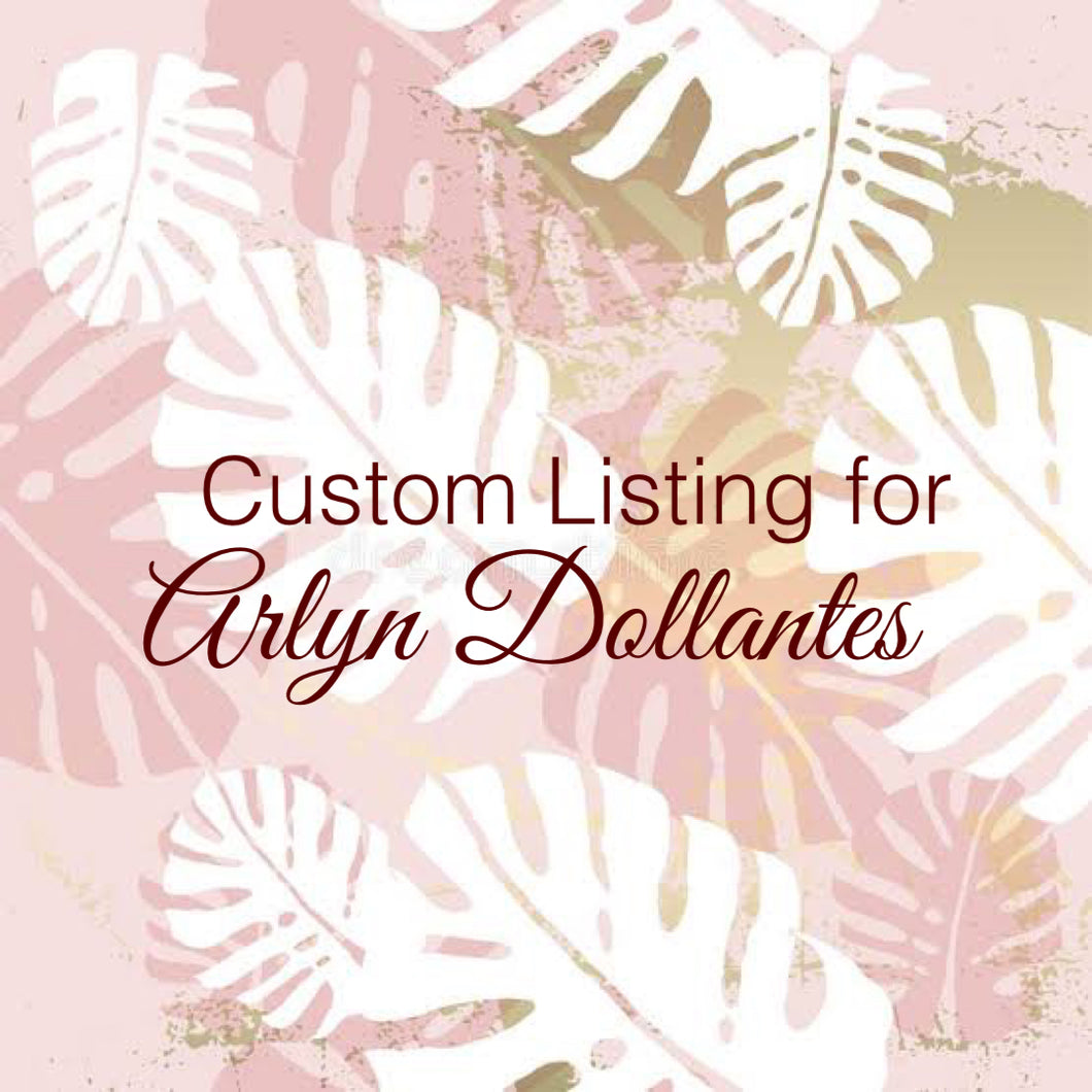 Custom Order for Arlyn Dollantes