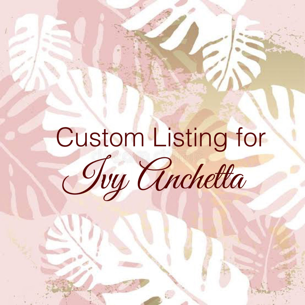 Custom Order For Ivy Ancheta