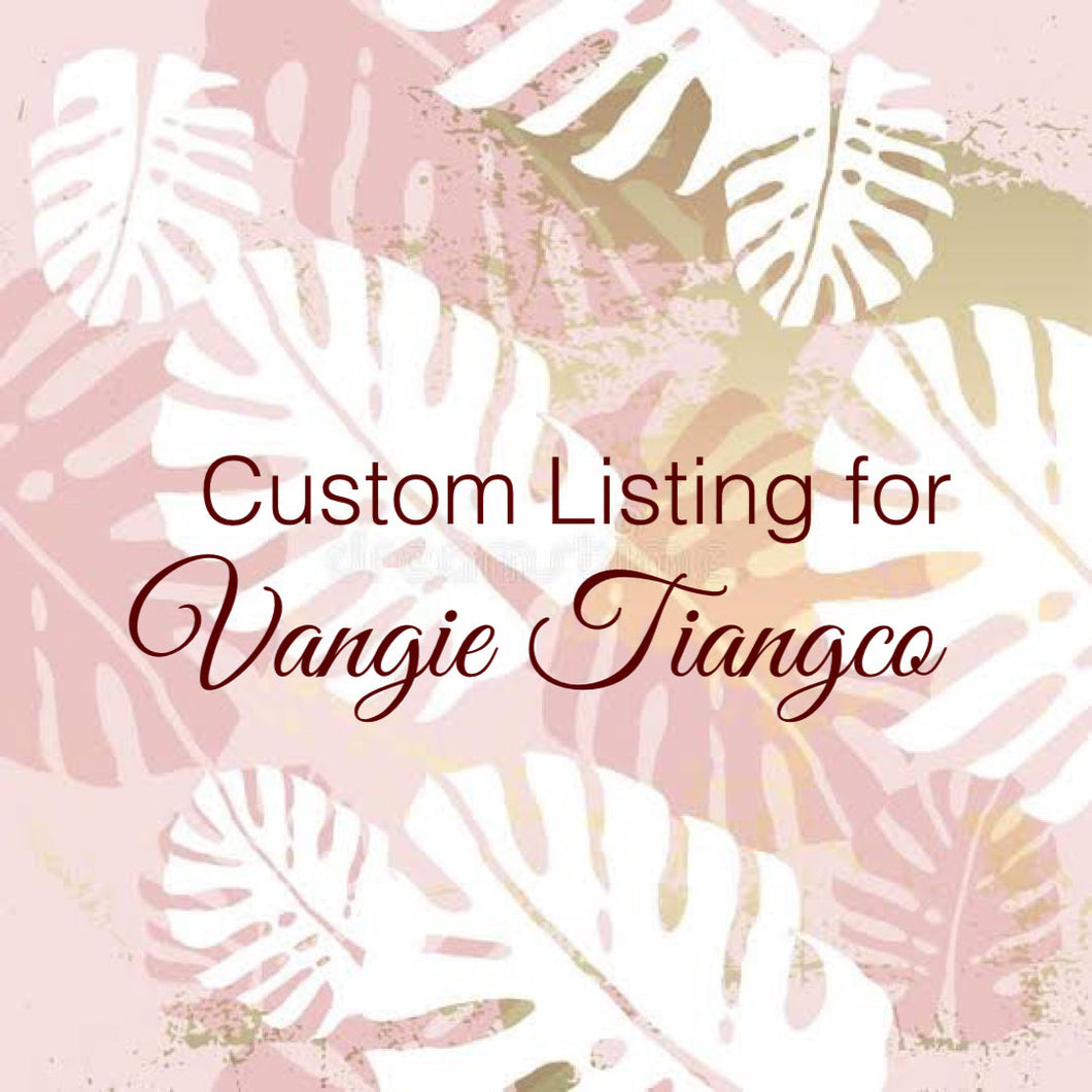 Custom Order For Vangie Tiangco
