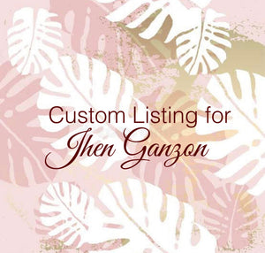 Custom Order for Jhen Ganzon