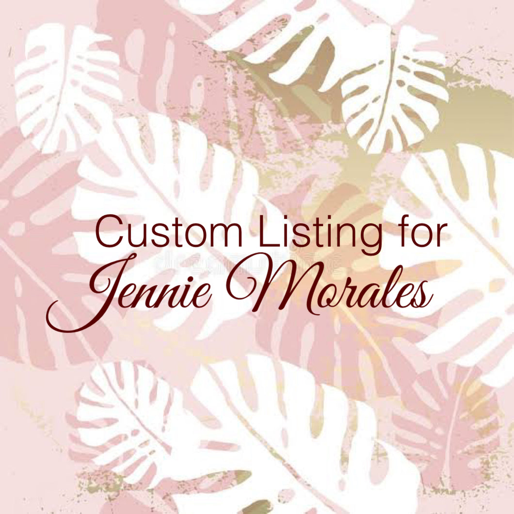 Custom order for Jennie Morales