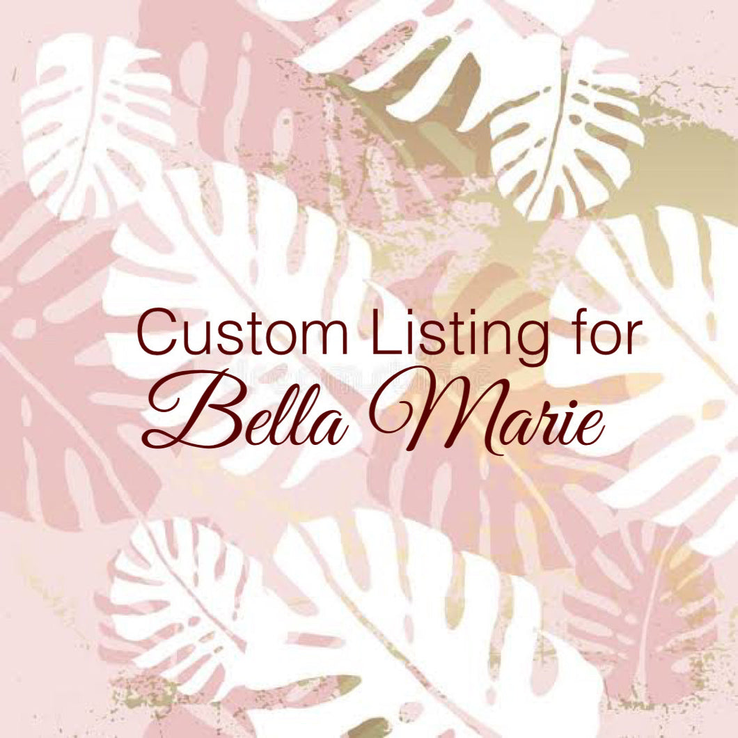 Custom Order for Maria Bella