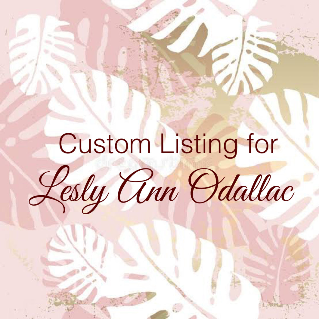 Custom Order for Lesly Anna Odallac