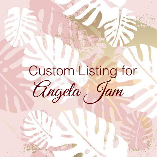 Custom Order For Angela Jam