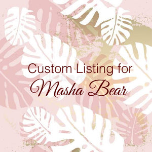Custom Order for Masha Bear