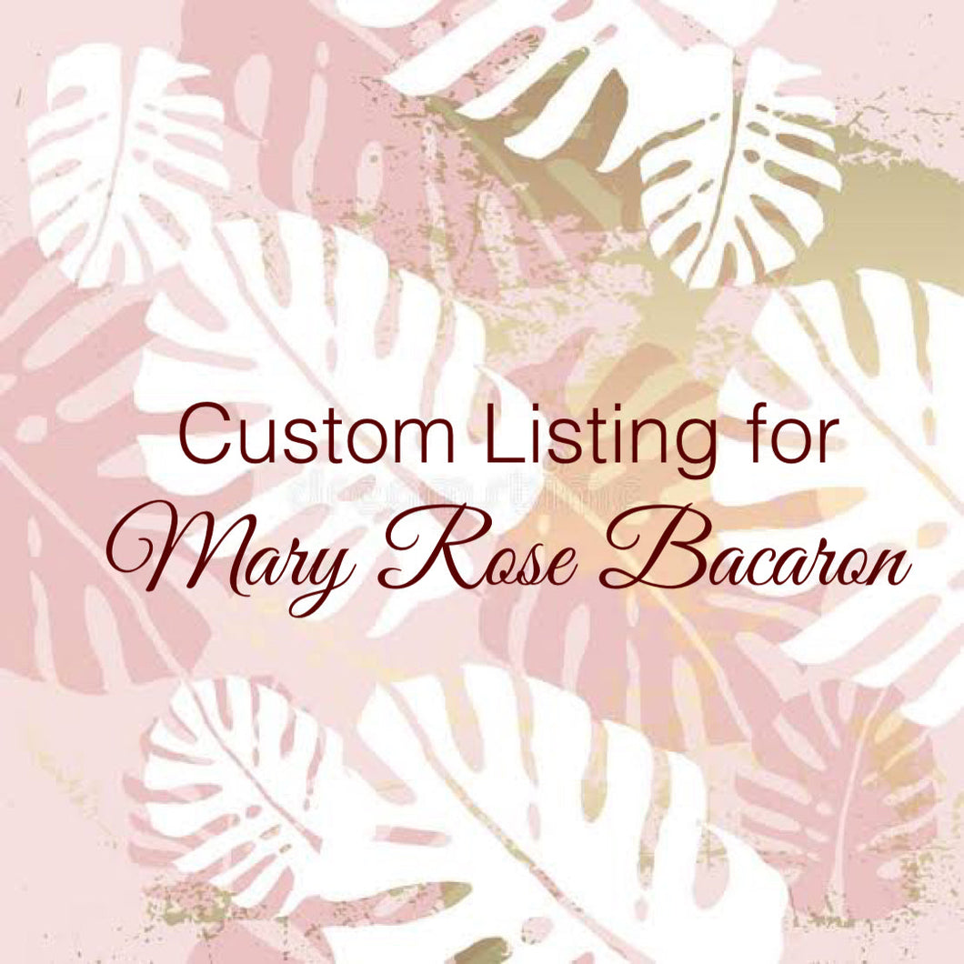 Custom Order For Mary Rose Bacaron