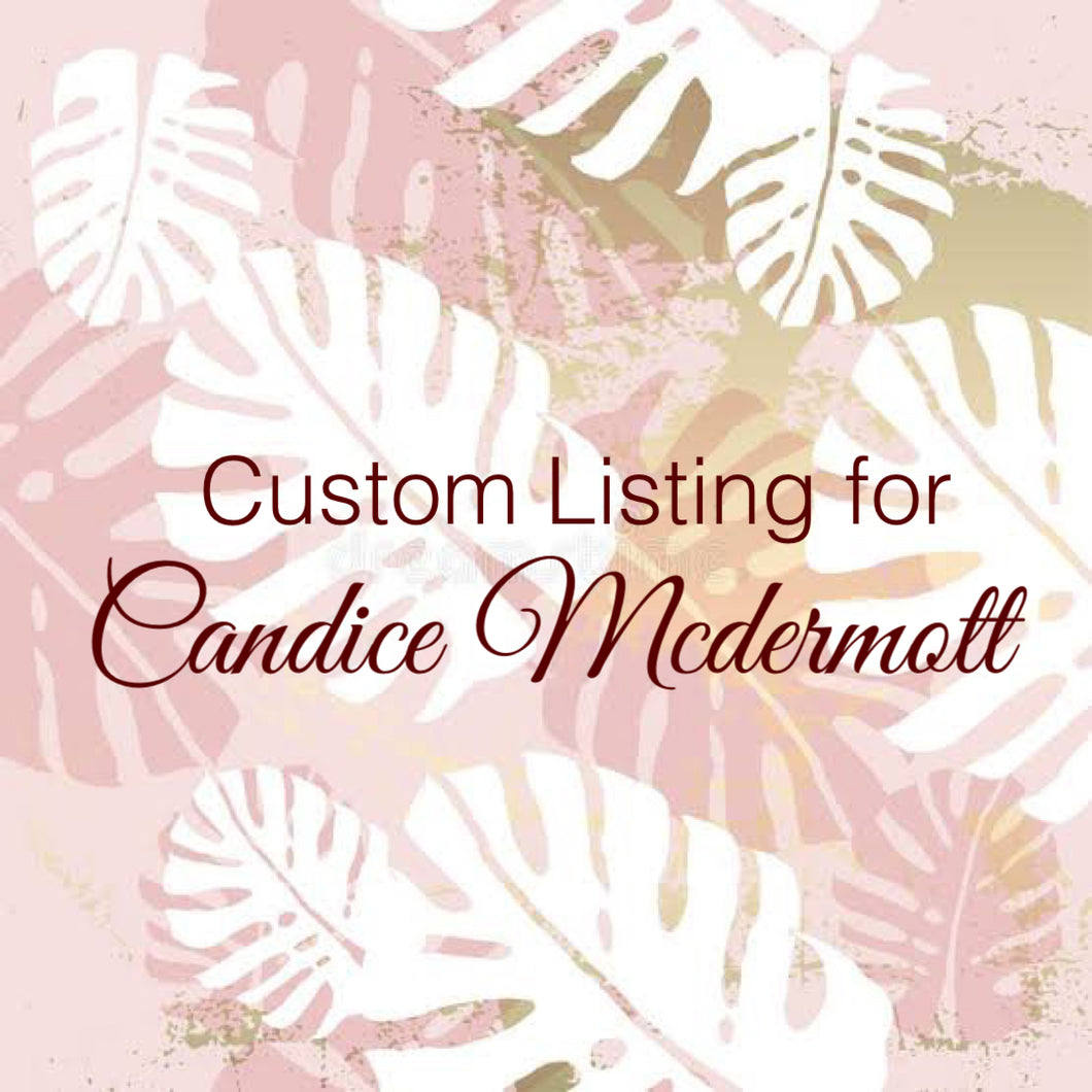 Custom Order for Candice Mcdermott