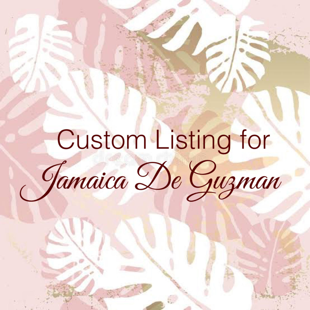 Custom Order for Jamaica De Guzman