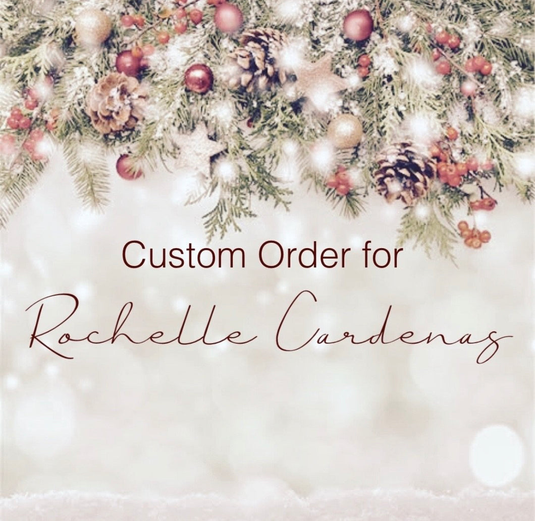 Custom Order for Rochelle Cardenas