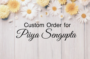 Custom Order for Piiya Sengupta
