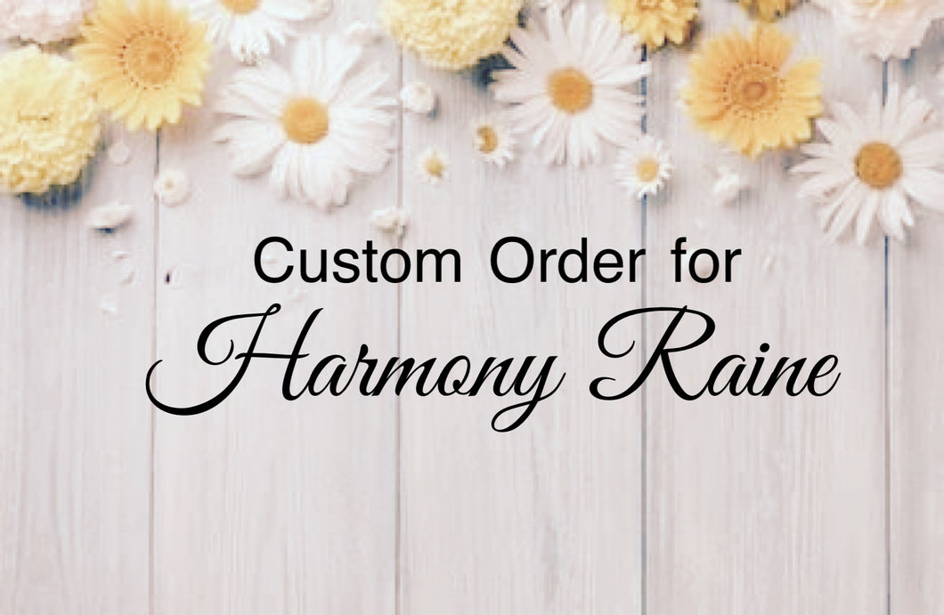 Custom Order for Harmony Raine