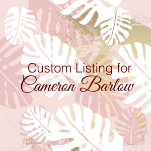 Custom Order for Cameron Barlow