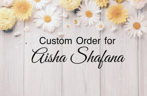 Custom Order for Aisha Shafana