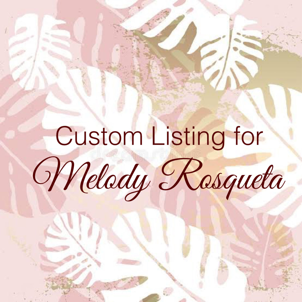 Custom Order for Melody Rosqueta