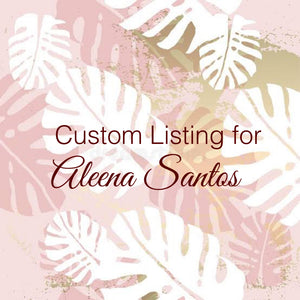 Custom Order for Aleena Santos