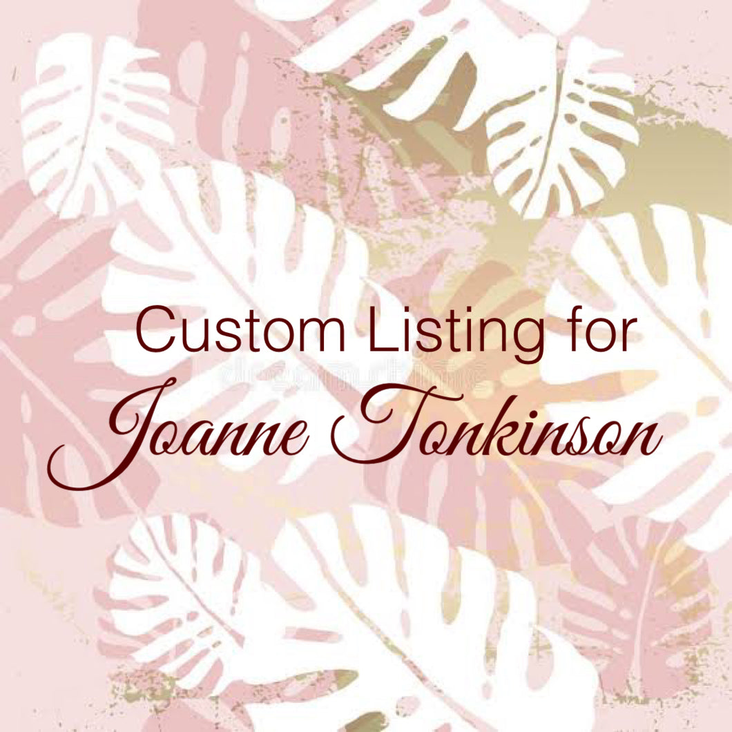 Custom Order for Joanne Tonkinson