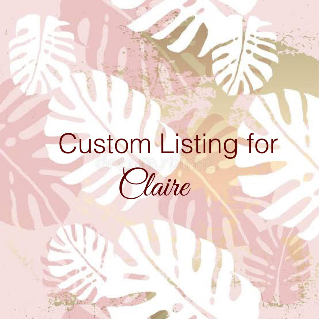 Custom Order for Claire